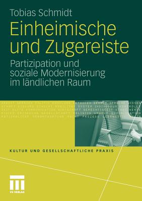 Einheimische Und Zugereiste: Partizipation Und Soziale Modernisierung Im Landlichen Raum - Schmidt, Tobias