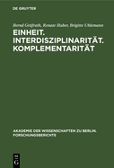 Einheit. Interdisziplinarit?t. Komplementarit?t: Orientierungsprobleme Der Wissenschaft Heute