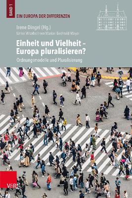 Einheit Und Vielheit - Europa Pluralisieren?: Ordnungsmodelle Und Pluralisierung - Dingel, Irene (Editor), and Bell, Dean (Contributions by), and Krstic, Tijana (Contributions by)