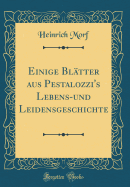 Einige Blatter Aus Pestalozzi's Lebens-Und Leidensgeschichte (Classic Reprint)