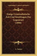Einige Criminalistische Zeit Und Streitfragen Der Gegenwart (1890)
