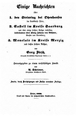 Einige Nachrichten Ueber 1. Den Steinring Bei Otzenhausen Im Landkreise Trier, 2. Castell Im Kreise Saarburg Und Uber Besitzer Desselben, Insbesondere Uber Konig Johann Von Bohmen - Barsch, Georg