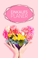 Einkaufsplaner: Praktische wchentliche bersicht von deinen Mahlzeiten (Frhstck Mittag Abendessen Snack) mit Einkaufsliste - Motiv: Blumenherz