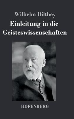 Einleitung in die Geisteswissenschaften: Versuch einer Grundlegung fr das Studium der Gesellschaft und ihrer Geschichte - Dilthey, Wilhelm