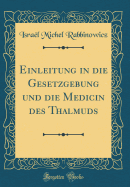 Einleitung in Die Gesetzgebung Und Die Medicin Des Thalmuds (Classic Reprint)