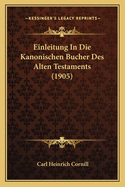 Einleitung in Die Kanonischen Bucher Des Alten Testaments (1905)