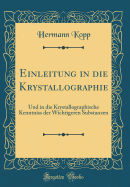 Einleitung in Die Krystallographie: Und in Die Krystallographische Kenntniss Der Wichtigeren Substanzen (Classic Reprint)