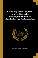 Einleitung in die liv-, esth- und curlndische Rechtsgeschichte und Geschichte der Rechtsquellen