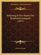 Einleitung In Die Theorie Der Bestimmten Integrale (1875)