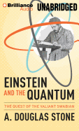 Einstein and the Quantum: The Quest of the Valiant Swabian - Stone, A Douglas, and Vaughan, Gabriel (Read by)