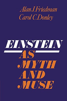 Einstein as Myth and Muse - Friedman, Alan J, and Donley, C