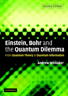 Einstein, Bohr and the Quantum Dilemma - Whitaker, Andrew