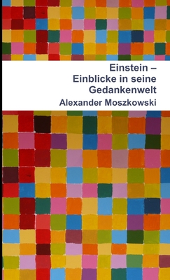 Einstein - Einblicke in Seine Gedankenwelt - Moszkowski, Alexander