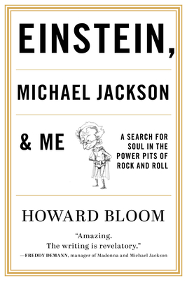 Einstein, Michael Jackson & Me: A Search for Soul in the Power Pits of Rock and Roll - Bloom, Howard