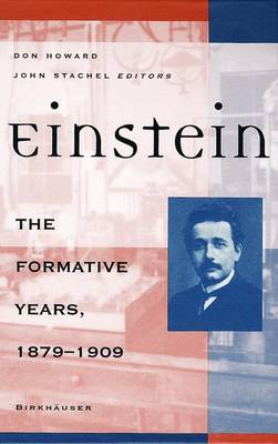 Einstein: The Formative Years, 1879 - 1909 - Howard, Donald R (Editor), and Stachel, John, and Howard, Don, Professor (Editor)