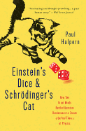 Einstein's Dice and Schrodinger's Cat: How Two Great Minds Battled Quantum Randomness to Create a Unified Theory of Physics