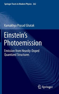 Einstein's Photoemission: Emission from Heavily-Doped Quantized Structures - Ghatak, Kamakhya Prasad