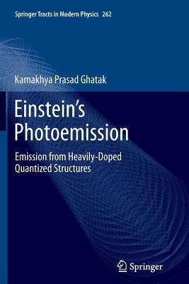 Einstein's Photoemission: Emission from Heavily-Doped Quantized Structures - Ghatak, Kamakhya Prasad