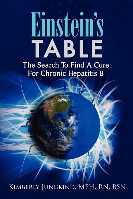 Einstein's Table: The Search To Find A Cure For Chronic Hepatitis B - Jungkind, Mph Rn Bsn Kimberly