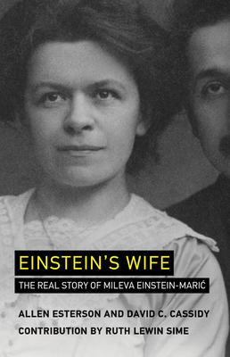 Einstein's Wife: The Real Story of Mileva Einstein-Maric - Esterson, Allen, and Cassidy, David C, and Lewin Sime, Ruth (Contributions by)