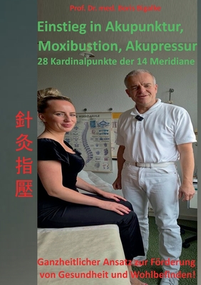 Einstieg in Akupunktur, Moxibustion, Akupressur: 28 Kardinalpunkte der 14 Meridiane - Bigalke, Boris