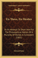 Eis Theos, Eis Mesites: Or an Attempt to Show How Far the Philosophical Notion of a Plurality of Worlds Is Consistent (1801)