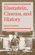 Eisenstein, Cinema, and History - Goodwin, James, Professor