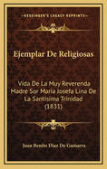 Ejemplar de Religiosas: Vida de La Muy Reverenda Madre Sor Maria Josefa Lina de La Santisima Trinidad (1831)