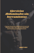 Ejercicios Abdominales sin herramientas: Programa de ejercicios abdominales de la ms alta calidad para desarrollar msculos abdominales fuertes, est?mago plano y abdominales.