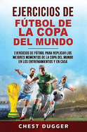 Ejercicios de Ftbol de la Copa del Mundo: Ejercicios de ftbol para replicar los mejores momentos de la Copa del Mundo en los entrenamientos y en casa (Spanish Edition)