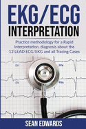 EKG/ECG Interpretation: Practice Methodology for a Rapid Interpretation, Diagnosis About the 12 LEAD ECG/EKG and all Tracing Cases
