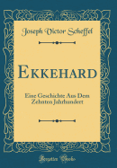 Ekkehard: Eine Geschichte Aus Dem Zehnten Jahrhundert (Classic Reprint)