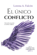 El nico conflicto: Saga Conflictos universales - Libro IV