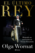 El ltimo Rey: La Biografa No Autorizada de Vicente Fernndez