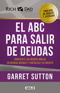 El ABC Para Salir de Deudas: Convierte Las Deudas Malas En Deudas Buenas Y Fortalece Tu Cr?dito / The Abc's of Getting Out of Debt