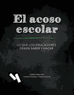 El Acoso Escolar - Bullying: Lo que los educadores deben saber y hacer