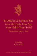 El-Ahwat: A Fortified Site from the Early Iron Age Near Nahal 'Iron, Israel: Excavations 1993-2000