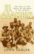 El Alamein: The Story of the Battle in the Words of the Soldiers