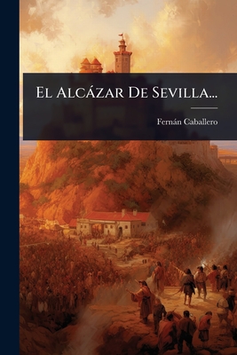 El Alczar De Sevilla... - Caballero, Fernn