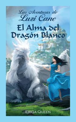 El Alma del Drag?n Blanco - Queen, Eriqa, and Pienaar, Begoa Landi (Translated by), and Robles, Ricardo (Cover design by)