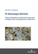 El almanaque literario: Aspectos editoriales y textuales de la producci?n en Espaa, Italia y Portugal durante el siglo XVIII