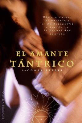 El Amante Tantrico - Ferber, Jacques, and Lucas, Jacques (Preface by), and Ortolan, Marisa (Preface by)