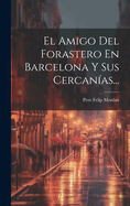 El Amigo del Forastero En Barcelona y Sus Cercanias...