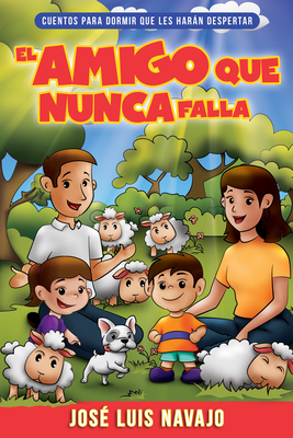 El Amigo Que Nunca Falla: Cuentos Para Dormir Que Les Harn Despertar Volume 1 - Navajo, Jos? Luis