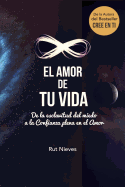 El Amor de Tu Vida: de La Esclavitud del Miedo a la Confianza Plena En El Amor