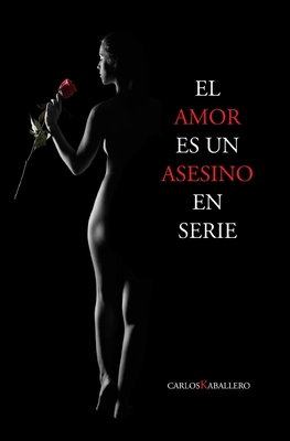 El amor es un asesino en serie: Poesa - Kaballero, Carlos