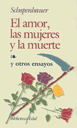 El Amor, las Mujeres y la Muerte: Y Otros Ensayos