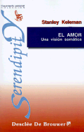 El Amor: Una Vision Somatica - Keleman, Stanley