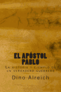 El apstol Pablo: La historia y ejemplo de un verdadero guerrero