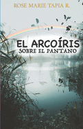 El Arcoiris Sobre El Pantano